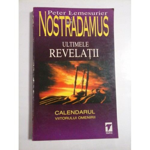 NOSTRADAMUS ULTIMELE REVELATII - Peter Lemesurier NOSTRADAMUS ULTIMELE REVELATII - Peter Lemesurier